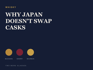 Dark navy cover titled "WHY JAPAN DOESN'T SWAP CASKS" with colour swatches, Two More Glasses whisky article
